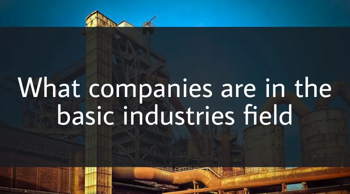 What Companies Are In The Basic Industries Field